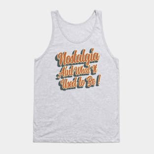 Nostalgia aint what it used to be Tank Top